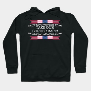 Take Our Border Back Illegal Immigration Hoodie